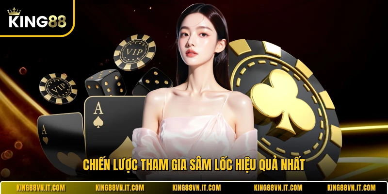 Chiến lược tham gia sâm lốc hiệu quả nhất
