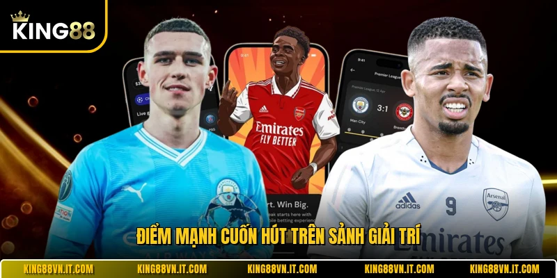Điểm mạnh cuốn hút trên sảnh giải trí