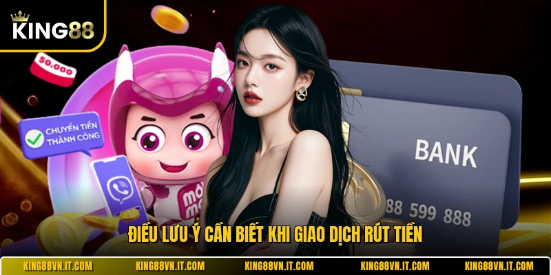 Điều lưu ý cần biết khi giao dịch rút tiền