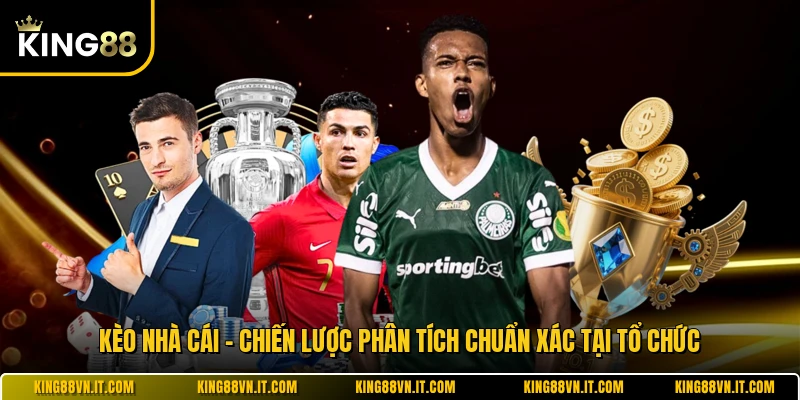 Kèo Nhà Cái - Chiến Lược Phân Tích Chuẩn Xác Tại Tổ Chức