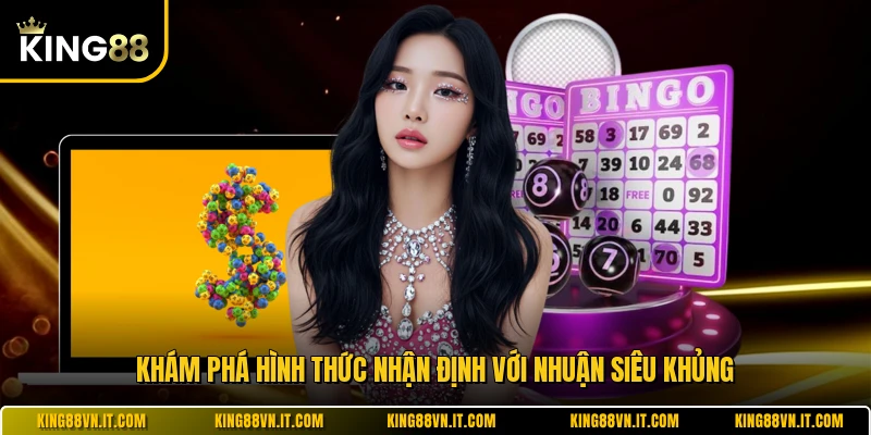 Khám phá hình thức nhận định với nhuận siêu khủng