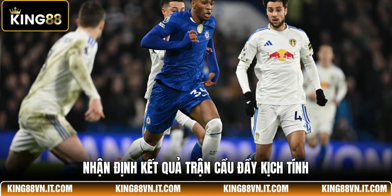 Nhận định kết quả trận cầu đầy kịch tính
