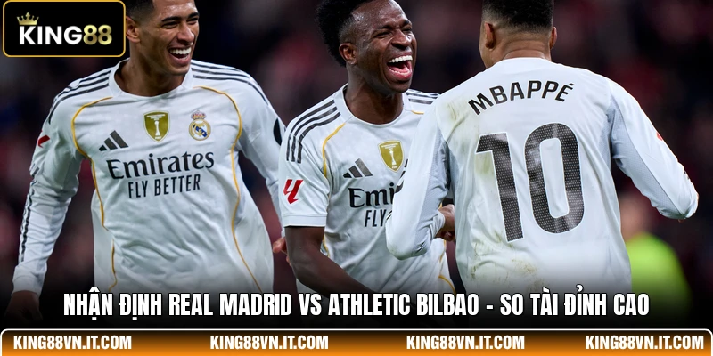 Nhận Định Real Madrid Vs Athletic Bilbao - So Tài Đỉnh Cao