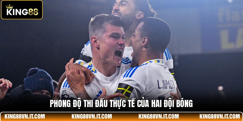 Phong độ thi đấu thực tế của hai đội bóng